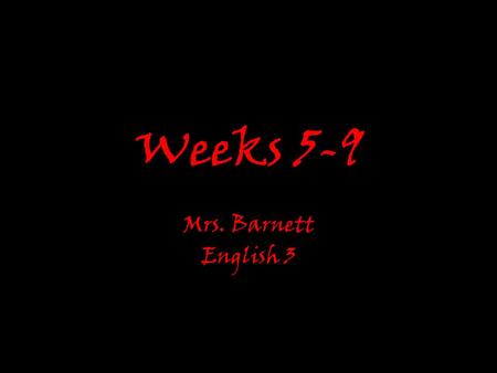 Weeks 5-9 Mrs. Barnett English 3.