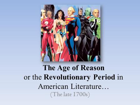 The Age of Reason or the Revolutionary Period in American Literature…