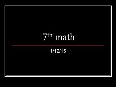 7 th math 1/12/15. Monday: Bell Work Complete on WS- due Friday Jose wants to build a model of a 629-meter tall building. He will be using a scale of.