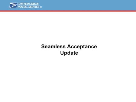 Seamless Acceptance Update. 2 Seamless Approach  Value Stream Mapping (Measure) –Initial mailers: IWCO (08/22-26), Arandell, DST(10/4), Quad, PBPS –Map.