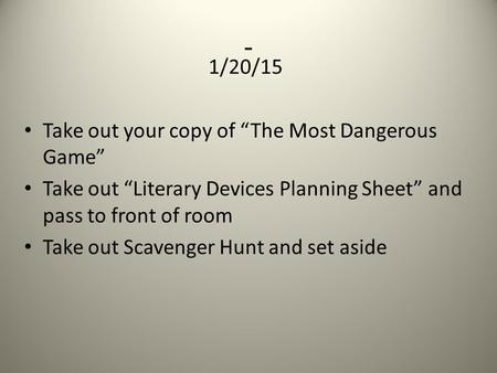 - 1/20/15 Take out your copy of “The Most Dangerous Game”