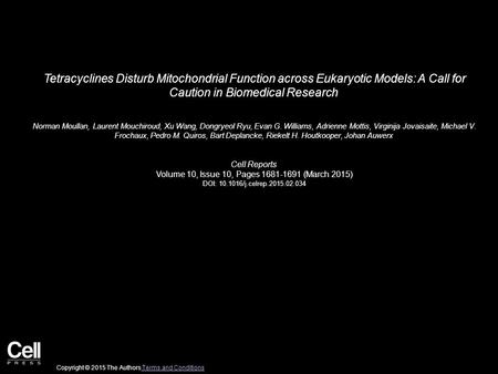 Tetracyclines Disturb Mitochondrial Function across Eukaryotic Models: A Call for Caution in Biomedical Research Norman Moullan, Laurent Mouchiroud, Xu.