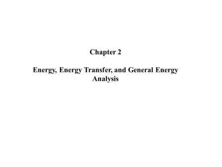 Chapter 2 Energy, Energy Transfer, and General Energy Analysis