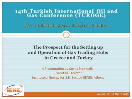 14th Turkish International Oil and Gas Conference (TUROGE) 18 - 19 March 2015, Ankara, Turkey The Prospect for the Setting up and Operation of Gas Trading.