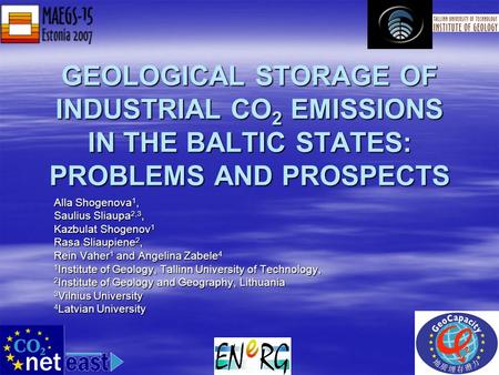 GEOLOGICAL STORAGE OF INDUSTRIAL CO 2 EMISSIONS IN THE BALTIC STATES: PROBLEMS AND PROSPECTS Alla Shogenova 1, Saulius Sliaupa 2,3, Kazbulat Shogenov 1.