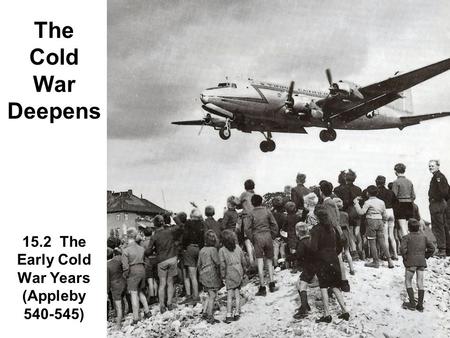 The Cold War Deepens 15.2 The Early Cold War Years (Appleby )