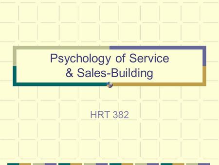 Psychology of Service & Sales-Building HRT 382. Thanks to: E. Jerome McCarthy, author of “Basic Marketing: A Managerial Approach” William B. Martin, author.