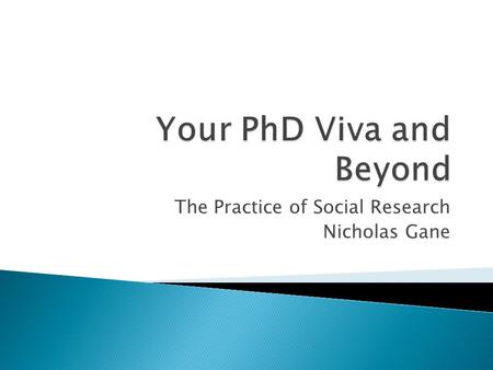 The Practice of Social Research Nicholas Gane.  An oral examination that comes after the submission of your doctoral thesis  It does not happen immediately.