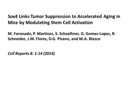 Sox4 Links Tumor Suppression to Accelerated Aging in Mice by Modulating Stem Cell Activation M. Foronado, P. Martinez, S. Schoeftner, G. Gomez-Lopez, R.