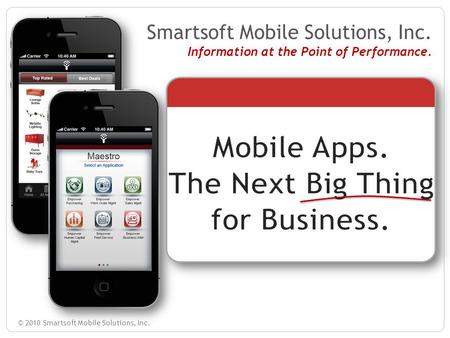 © 2010 Smartsoft Mobile Solutions, Inc. Smartsoft Mobile Solutions, Inc. Information at the Point of Performance.