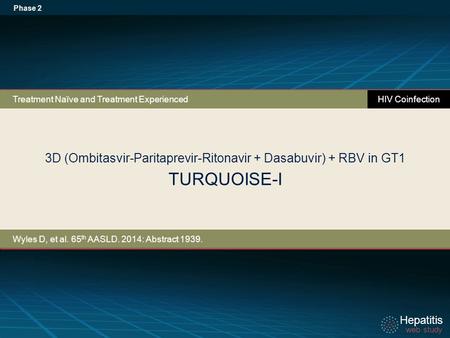 Hepatitis web study Hepatitis web study Hepatitis web study Hepatitis web study 3D (Ombitasvir-Paritaprevir-Ritonavir + Dasabuvir) + RBV in GT1 TURQUOISE-I.