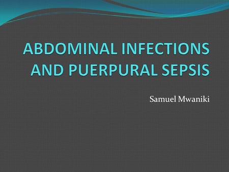 ABDOMINAL INFECTIONS AND PUERPURAL SEPSIS