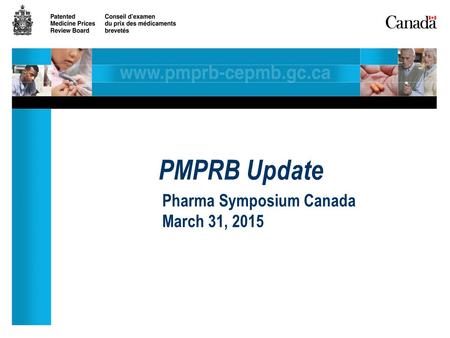 PMPRB Update Pharma Symposium Canada March 31, 2015.