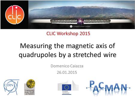 Measuring the magnetic axis of quadrupoles by a stretched wire Domenico Caiazza 26.01.2015 CLIC Workshop 2015.