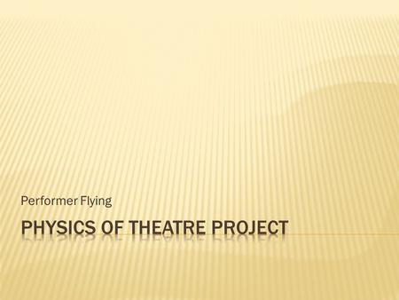 Performer Flying. Dr. Eric Martell Associate Professor of Physics Millikin University Verda Beth Martell Chair of Scenic Technology University of Illinois.