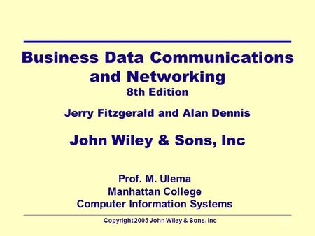 Copyright 2005 John Wiley & Sons, Inc5 - 1 Business Data Communications and Networking 8th Edition Jerry Fitzgerald and Alan Dennis John Wiley & Sons,