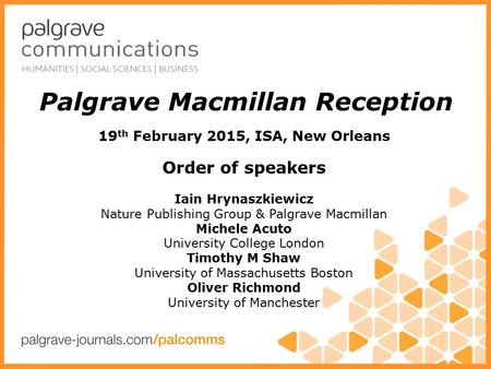 Order of speakers Iain Hrynaszkiewicz Nature Publishing Group & Palgrave Macmillan Michele Acuto University College London Timothy M Shaw University of.