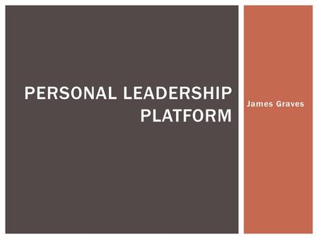 James Graves PERSONAL LEADERSHIP PLATFORM  Student Population: 2,608 students in Grades PreK-12  Student Demographics: 91.5% White, 4.4% Hispanic,