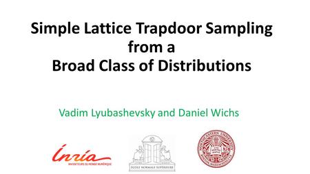 Simple Lattice Trapdoor Sampling from a Broad Class of Distributions Vadim Lyubashevsky and Daniel Wichs.