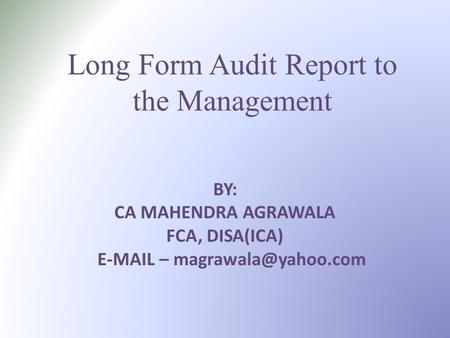 Long Form Audit Report to the Management BY: CA MAHENDRA AGRAWALA FCA, DISA(ICA)  –