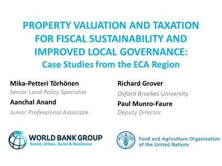 PROPERTY VALUATION AND TAXATION FOR FISCAL SUSTAINABILITY AND IMPROVED LOCAL GOVERNANCE: Case Studies from the ECA Region Richard Grover Oxford Brookes.