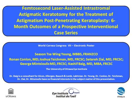 World Cornea Congress VII – Electronic Poster Season Tse Wing Yeung, MBBS, FRANZCO Ronan Conlon, MD; Joshua Teichman, MD, FRCSC; Setareh Ziai, MD, FRCSC;