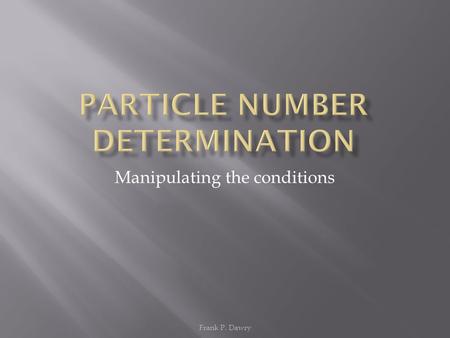 Manipulating the conditions Frank P. Dawry. Reduced numbers of 99mTc MAA particles should be considered for patients with pulmonary hypertension, pneumonectomy,