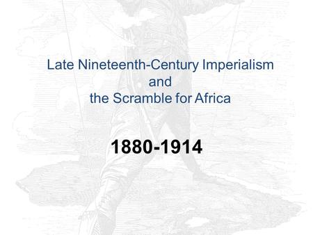 Late Nineteenth-Century Imperialism and the Scramble for Africa 1880-1914.