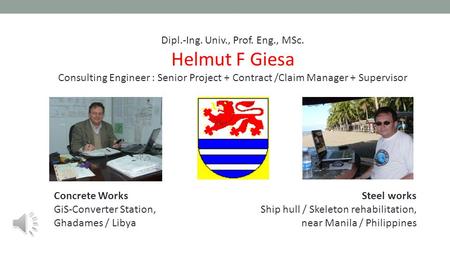 Dipl.-Ing. Univ., Prof. Eng., MSc. Helmut F Giesa Consulting Engineer : Senior Project + Contract /Claim Manager + Supervisor Concrete Works GiS-Converter.