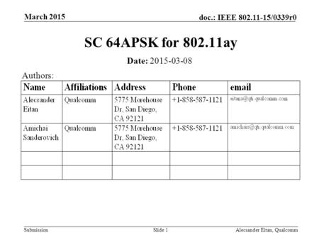 Submission doc.: IEEE 802.11-15/0339r0 March 2015 Alecsander Eitan, QualcommSlide 1 SC 64APSK for 802.11ay Date: 2015-03-08 Authors: