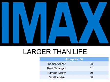 Sebastian OMILESCU Sorin FITERO Group No: 06 Sameer Ashar03 Ravi Chhangani11 Ramesh Mallya30 Viral Pandya36 LARGER THAN LIFE.