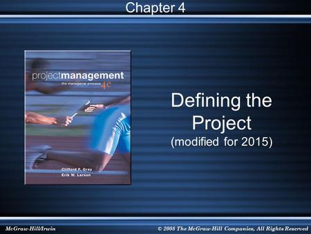 McGraw-Hill/Irwin© 2008 The McGraw-Hill Companies, All Rights Reserved Defining the Project (modified for 2015) Chapter 4.