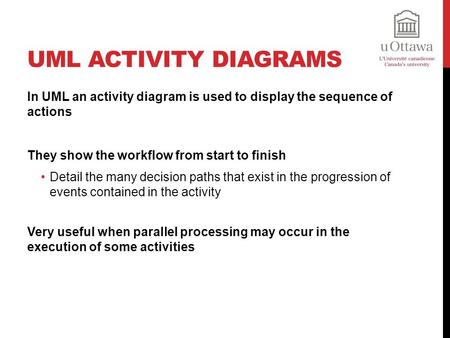 UML Activity Diagrams In UML an activity diagram is used to display the sequence of actions They show the workflow from start to finish Detail the many.