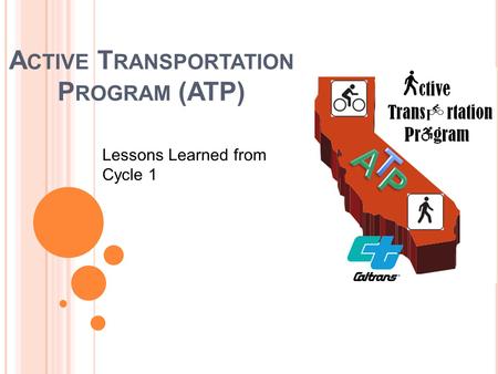 A CTIVE T RANSPORTATION P ROGRAM (ATP) Lessons Learned from Cycle 1.