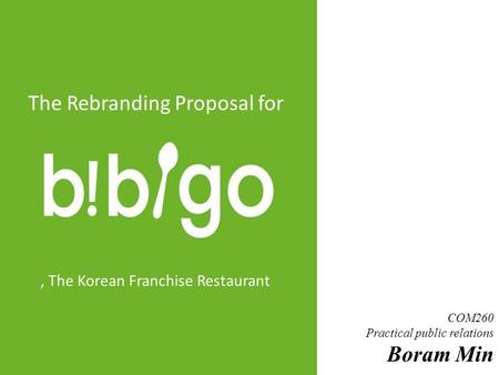 COM260 Practical public relations Boram Min The Rebranding Proposal for, The Korean Franchise Restaurant.