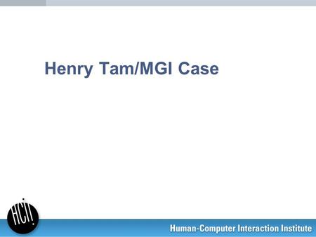 Henry Tam/MGI Case.