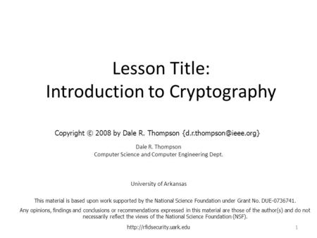 Lesson Title: Introduction to Cryptography Dale R. Thompson Computer Science and Computer Engineering Dept. University of Arkansas