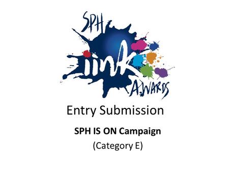 Entry Submission SPH IS ON Campaign (Category E).