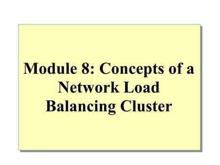 Module 8: Concepts of a Network Load Balancing Cluster