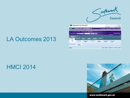 Www.southwark.gov.uk LA Outcomes 2013 HMCI 2014. www.southwark.gov.uk Foundation Stage Headlines 66% of Southwark school children achieved a Good Level.