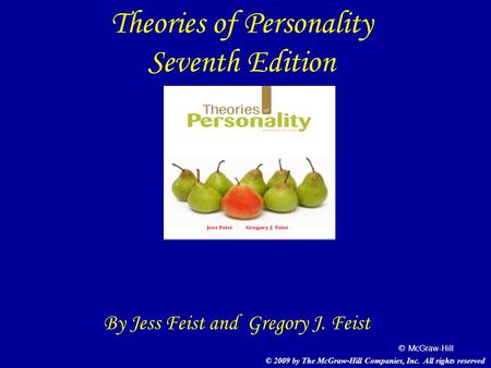 © McGraw-Hill Theories of Personality Seventh Edition By Jess Feist and Gregory J. Feist © 2009 by The McGraw-Hill Companies, Inc. All rights reserved.