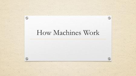 How Machines Work. Silent Seven What is friction? Give an example and state what type of friction it is. When potential energy is converted to kinetic.