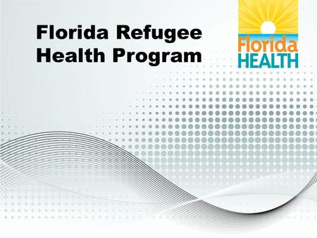 Florida Refugee Health Program. Mission To provide culturally sensitive health services for refugees to enhance personal health status and to protect.