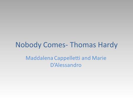 Nobody Comes- Thomas Hardy Maddalena Cappelletti and Marie D’Alessandro.