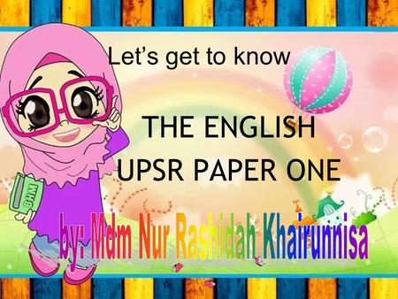 Let’s get to know THE ENGLISH UPSR PAPER ONE PAPER 1 contains SECTION A – Q 01 – Q 10 SECTION B – Q 11 – Q 15 SECTION C – Q 16 – Q 25 SECTION D – Q 26.