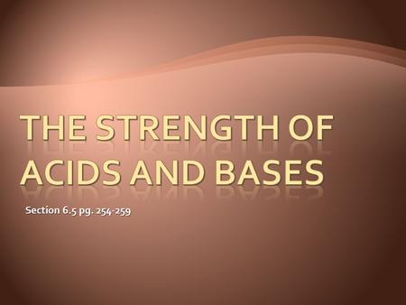 Section 6.5 pg. 254-259. ACIDSBASES Fill in as many empirical properties for acids and bases as you can...