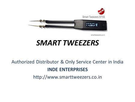 SMART TWEEZERS Authorized Distributor & Only Service Center in India INDE ENTERPRISES