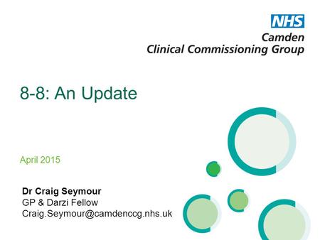 8-8: An Update Dr Craig Seymour GP & Darzi Fellow