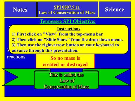 Notes Tennessee SPI Objective: Recognize that in a chemical reaction the mass of the reactants is equal to the mass of the products (Law of Conservation.