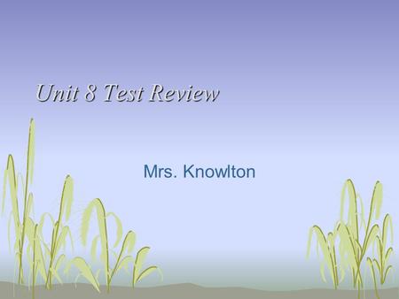 Unit 8 Test Review Mrs. Knowlton.